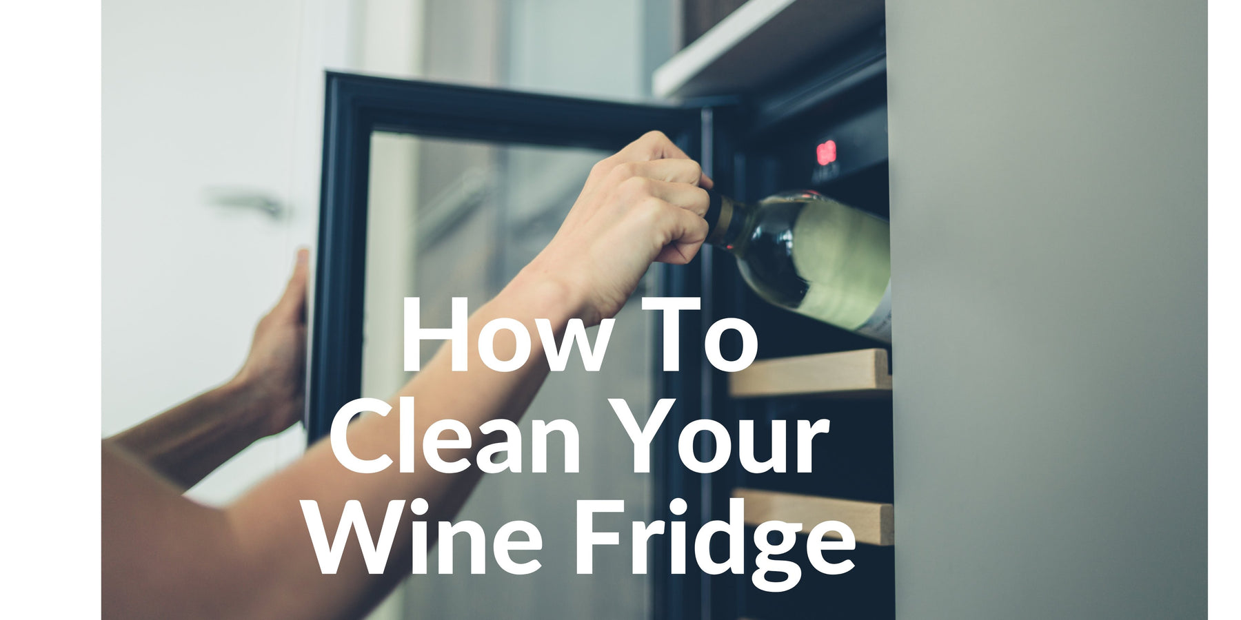 How To Clean Your Wine Fridge - Lushmist
