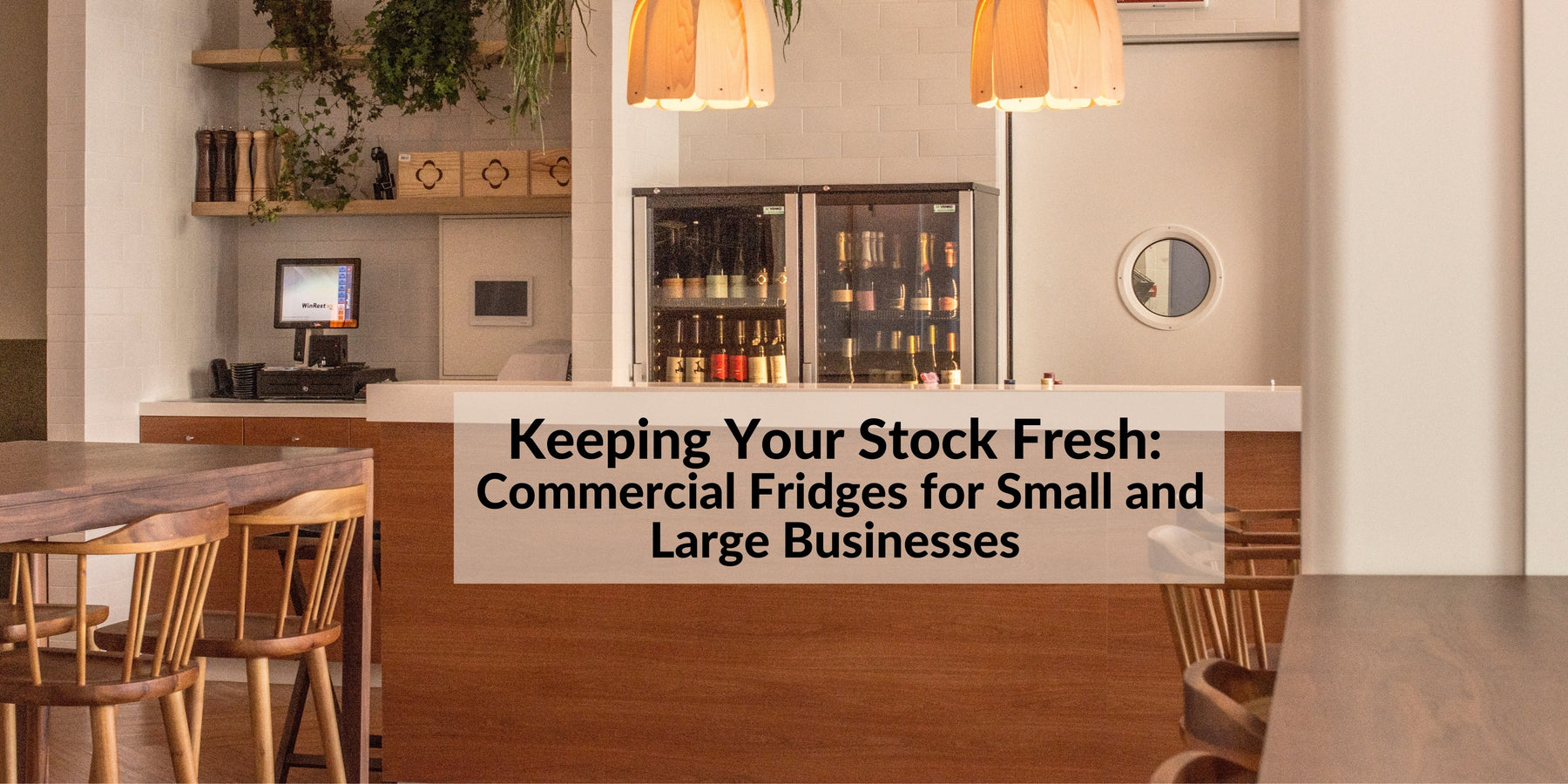 Keeping Your Stock Fresh: Commercial Fridges for Small and Large Businesses - Lushmist