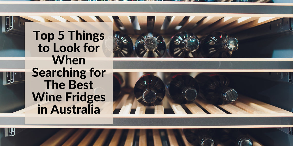 top-5-things-to-look-for-when-searching-for-the-best-wine-fridges-in-australia-502922_1200x600_crop_center.jpg?v\u003d1679662137